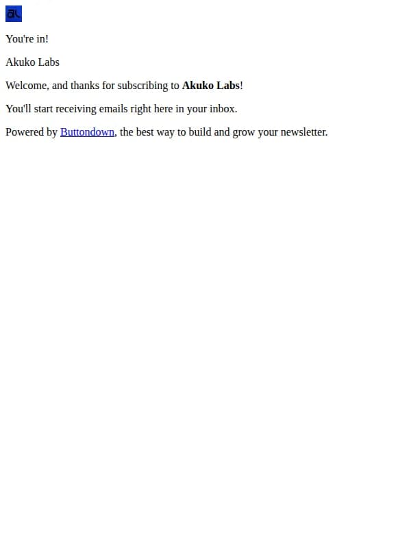 Timothy from Akuko Labs email: You're in! Welcome to Akuko Labs